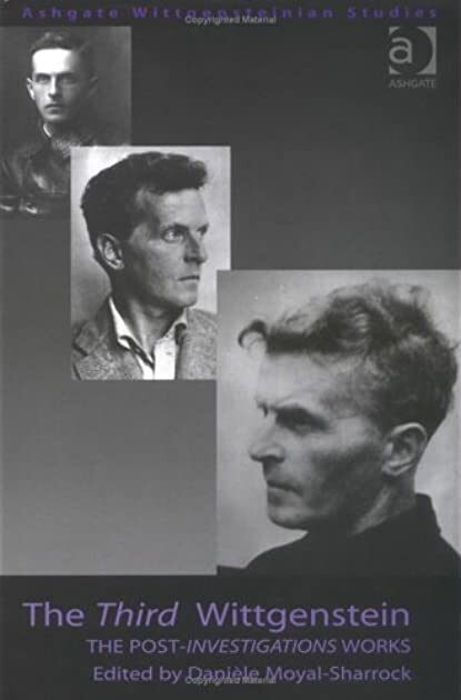 The Third Wittgenstein: The Post-Investigations Works (Ashgate Wittgensteinian Studies)