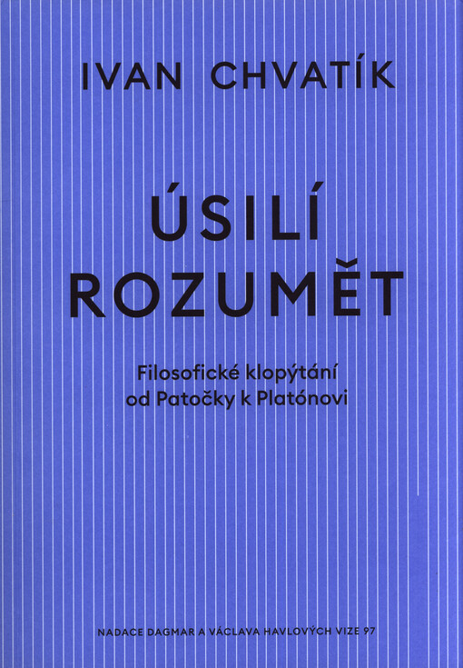 Úsilí rozumět : filosofické klopýtání od Patočky k Platónovi