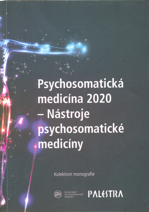 Psychosomatická medicína 2020 - nástroje psychosomatické medicíny : kolektivní monografie