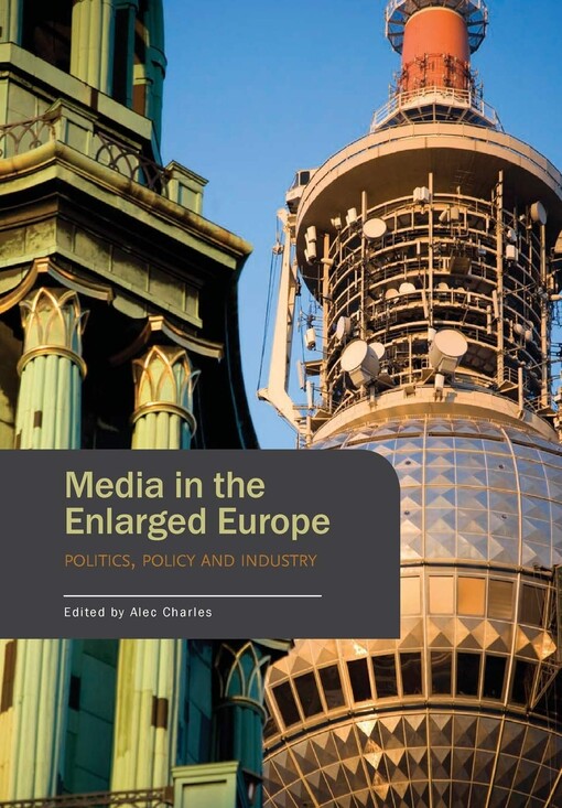 Media in the Enlarged Europe: Politics, Policy and Industry