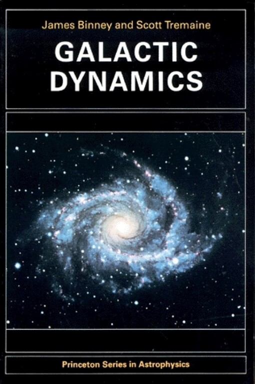 Galactic Dynamics (Princeton Series in Astrophysics)