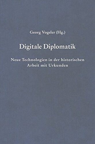 Digitale Diplomatik : neue Technologien in der historischen Arbeit mit Urkunden