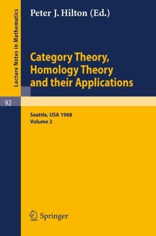 Category theory, homology theory and their applications. II, Proceedings of the conference held at the Seattle research center of the Battelle memorial institute, June 24-July 19, 1968 volume two