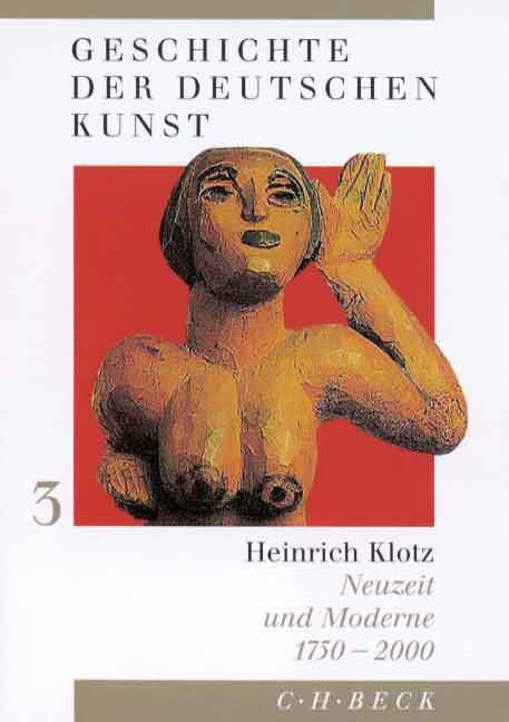 Geschichte der deutschen Kunst. Band 3, Neuzeit und Moderne 1750-2000