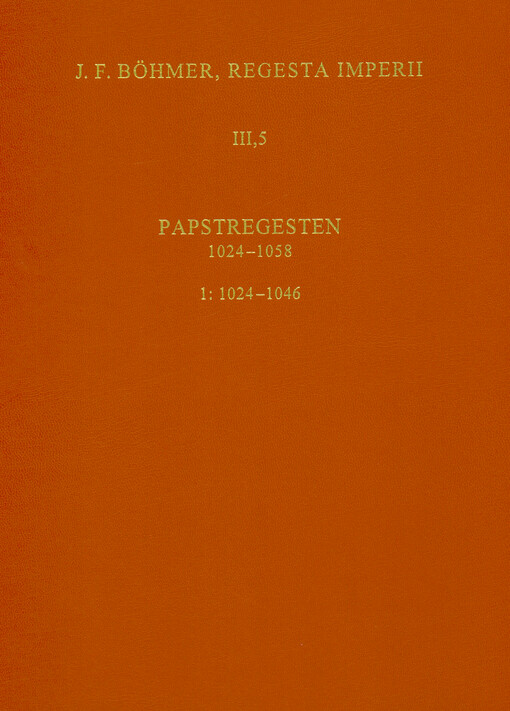 Regesta Imperii. III., Saliches Haus 1024-1125. Fünfte Abteilung, Papstregesten 1024-1058. 1. Lieferung, 1024-1046