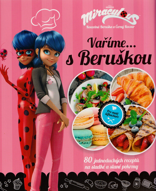 Vaříme s... Beruškou : 80 jednoduchých receptů na sladké a slané pokrmy