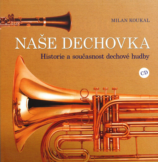 Naše dechovka : historie a současnost dechové hudby