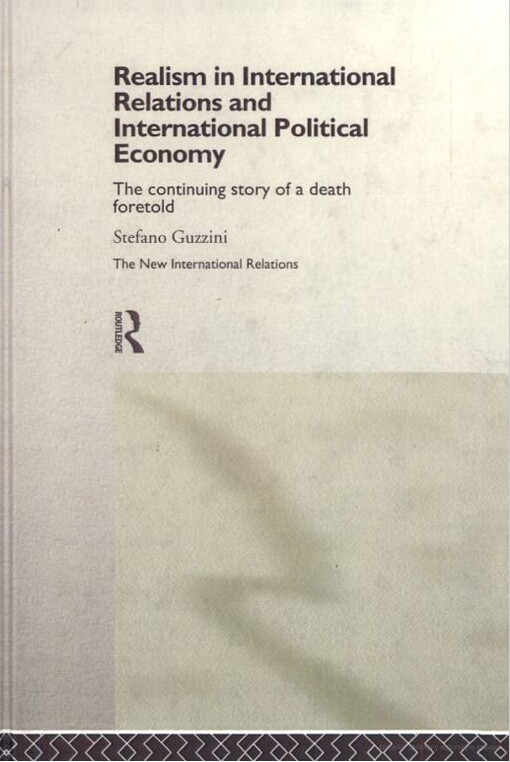 Realism in International Relations and International Political Economy: The Continuing Story of a Death Foretold (New International Relations)