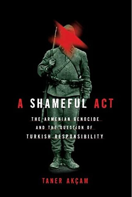 A shameful act : the Armenian genocide and the question of Turkish responsibility