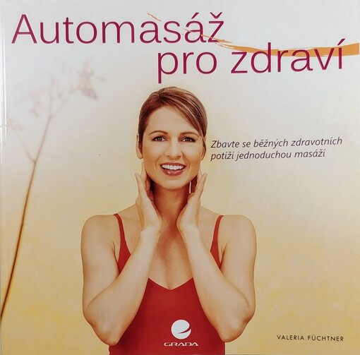 Automasáž pro zdraví: zbavte se běžných zdravotních potíží jednoduchou masáží