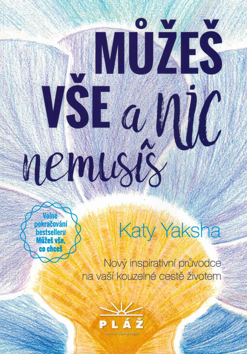 Můžeš vše a nic nemusíš : nový inspirativní průvodce na vaší kouzelné cestě životem