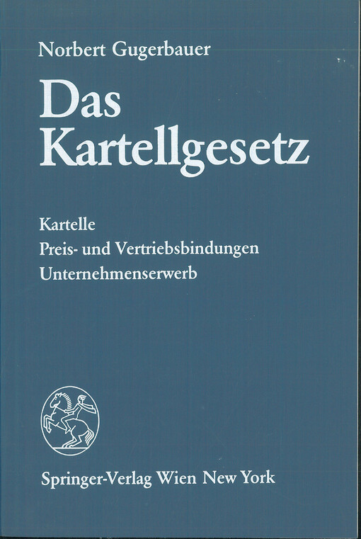 Das Kartellgesetz : Kommentar zum Kartellgesetz 1988 mit Anlage und Durchführungsverordnung zu § 17 KartG, Nahversorgungsgesetz, Preisgesetz, Abkommen zwischen der Republik Österreich und der Europäischen Wirtschaftsgemeinschaft, EGKS-Abkommen-Durchführun