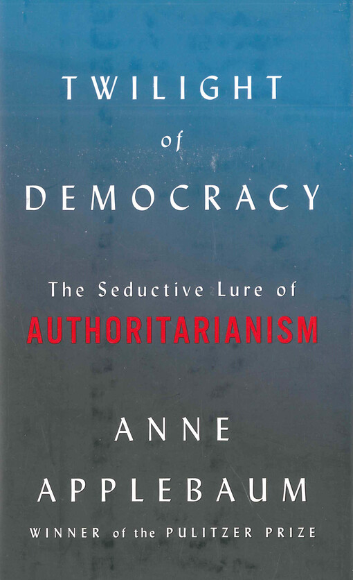 Twilight of democracy : the seductive lure of authoritarianism