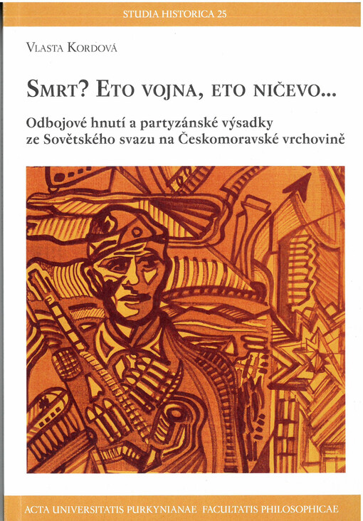 Smrt? Eto vojna, eto ničevo... : odbojové hnutí a partyzánské výsadky ze Sovětského svazu na Českomoravské vrchovině