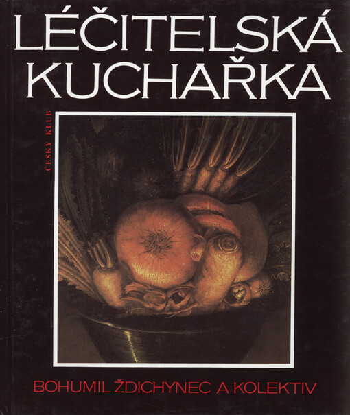 Léčitelská kuchařka: zdravá strava bez pověr, kouzel a předsudků, aneb, jak držet nemoci na uzdě