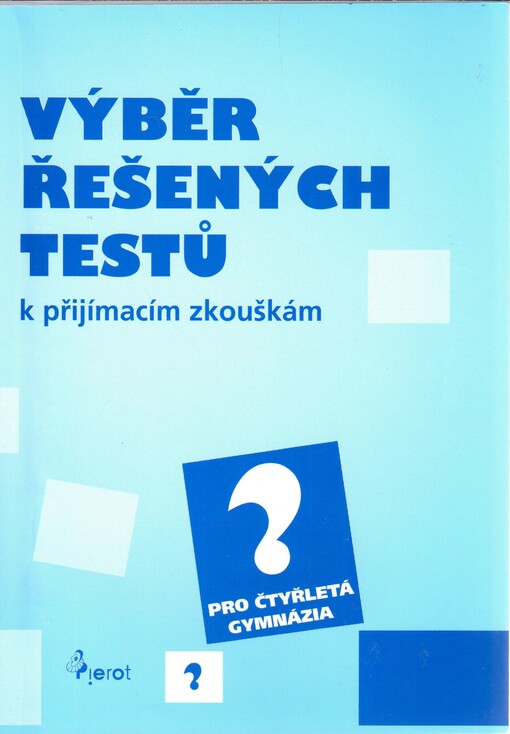 Výběr řešených testů k přijímacím zkouškám: pro čtyřletá gymnázia