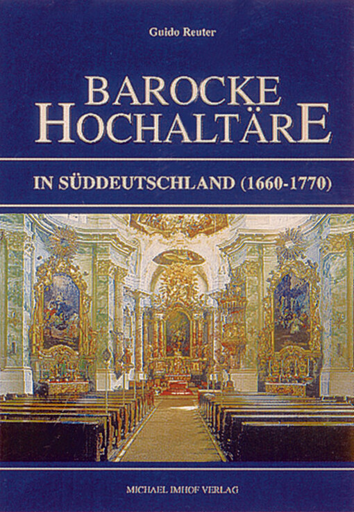 Barocke Hochaltäre in Süddeutschland 1660-1770.