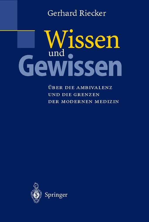 Wissen unf Gewissen : über die Ambivalenz und die Grenzen der modernen Medizin