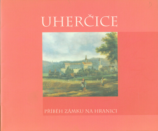 Uherčice : příběh zámku na hranici
