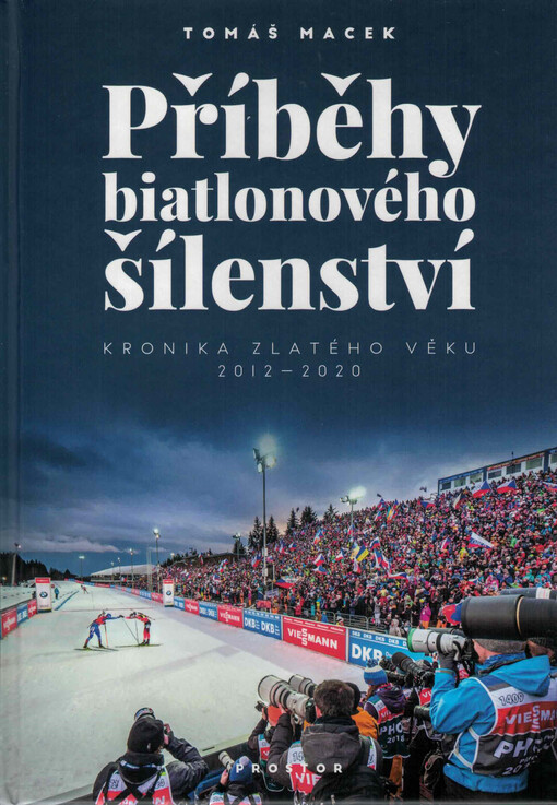 Příběhy biatlonového šílenství : kronika zlatého věku 2012-2020