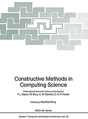 Constructive Methods in Computing Science: International Summer School (NATO ASI Series / Computer and Systems Sciences)