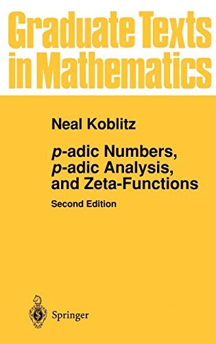 P-adic Numbers, p-adic Analysis, and Zeta-Functions (Graduate Texts in Mathematics) (v. 58)
