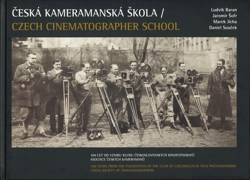 Česká kameramanská škola : 100 let od vzniku Klubu československých kinofotografů Asociace českých kameramanů = Czech cinematographer school : 100 years from the foundation of the Club of Czechoslovak film photographers Czech society of cinematographers