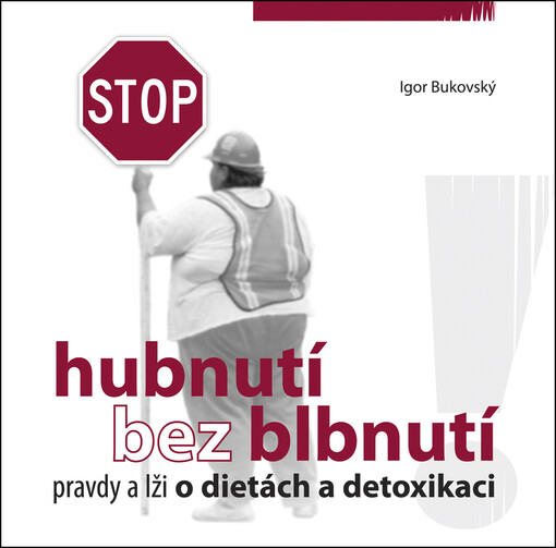 Hubnutí bez blbnutí : pravdy a lži o dietách a detoxikaci