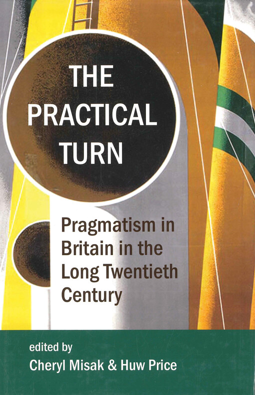 The practical turn : pragmatism in Britain in the long twentieth century