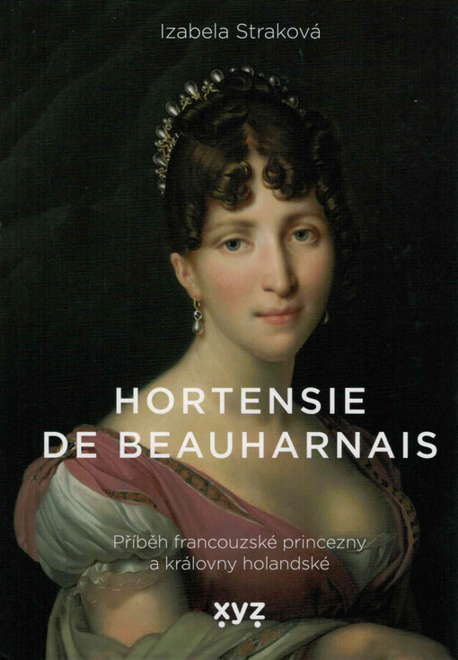 Hortensie de Beauharnais : příběh francouzské princezny a královny holandské