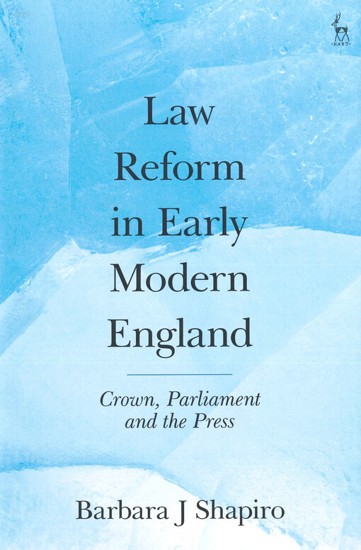 Law reform in early modern England : 1500-1740 : crown, parliament and the press