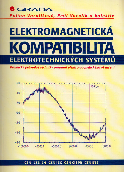 Elektromagnetická kompatibilita elektrotechnických systémů : praktický průvodce techniky omezení elektromagnetického vf rušení : ČSN - ČSN EN - ČSN IEC - ČSN CISPR - ČSN ETS