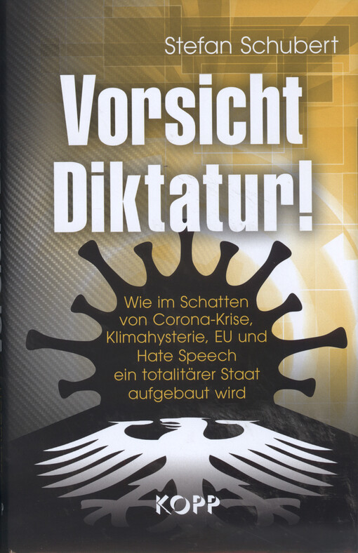 Vorsicht Diktatur! : wie im Schatten von Corona-Krise, Klimahysterie, EU und Hate Speech ein totalitärer Staat aufgebaut wird
