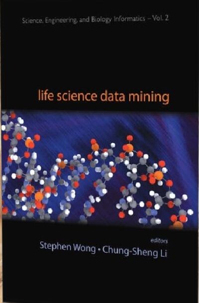 LIFE SCIENCE DATA MINING (Science, Engineering, and Biology Informatics)