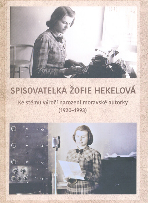Spisovatelka Žofie Hekelová : ke stému výročí narození moravské autorky (1920-1993)