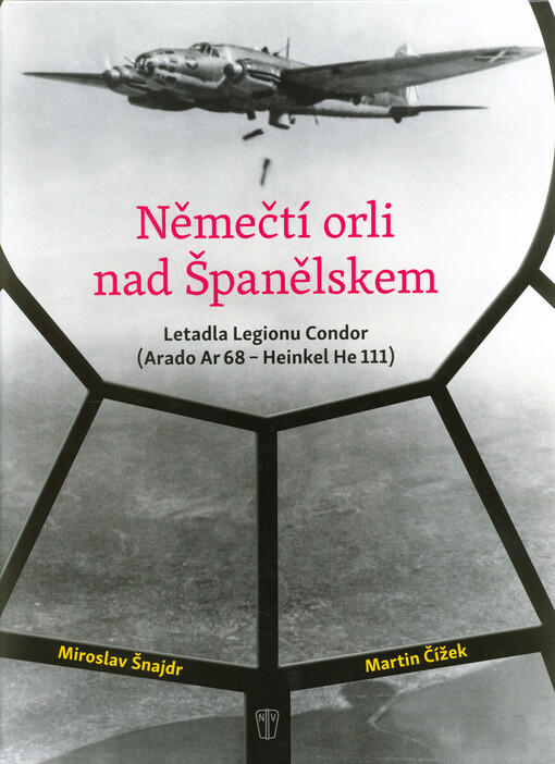 Němečtí orli nad Španělskem : letadla Legionu Condor (Arado Ar 68 - Heinkel He 111)