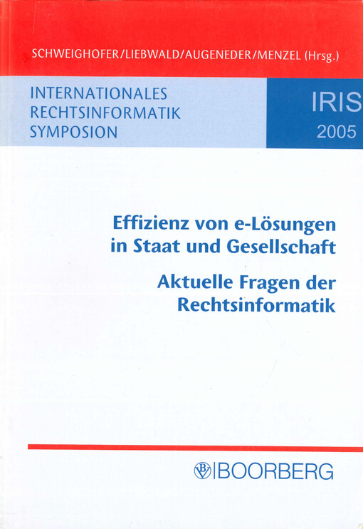 Effizienz von e-Lösungen in Staat und Gesellschaft : Aktuelle Fragen der Rechtsinformatik : Tagungsband des 8. Internationalen Rechtsinformatik Symposions : IRIS 2005