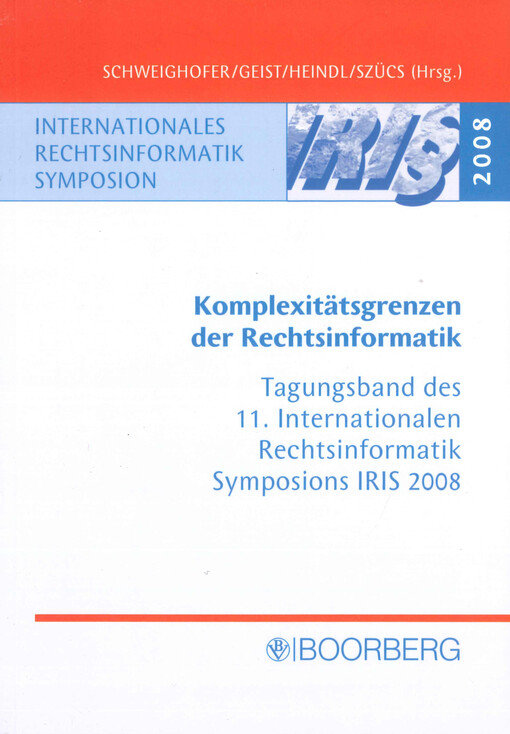 Komplexitätsgrenzen der Rechtsinformatik : Tagungsband des 11. Internationalen Rechtsinformatik Symposions : IRIS 2008