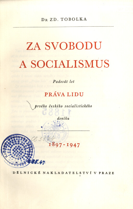 Za svobodu a socialismus : padesát let Práva lidu prvého českého socialistického deníku : 1897-1947