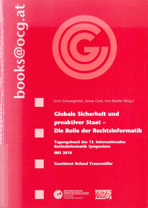 Globale Sicherheit und proaktiver Staat - Die Rolle der Rechtsinformatik : Tagungsband des 13. Internationalen Rechtsinformatik Symposions : IRIS 2010 : gewidmet Roland Traunmüller : 25. bis 27. Februar 2010, Universität Salzburg