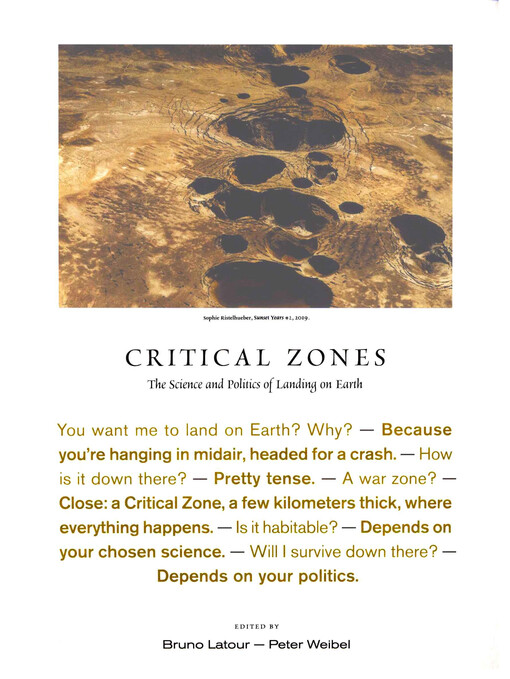 Critical zones : the science and politics of landing on Earth