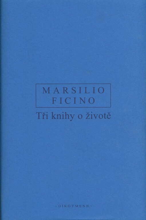 Tři knihy o životě = De vita libri tres : latinsko-české vydání