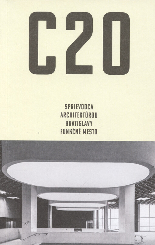 C20 : sprievodca architektúrou Bratislavy, funkčné mesto