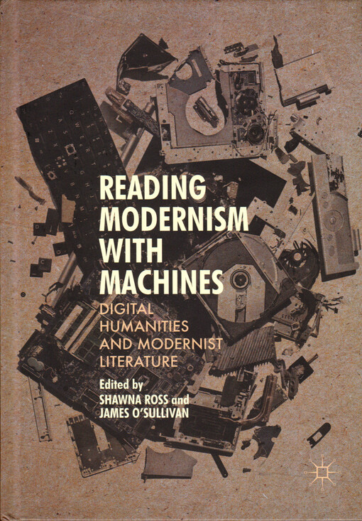 Reading modernism with machines : digital humanities and modernist literature
