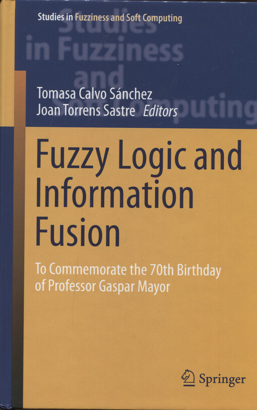 Fuzzy logic and information fusion : to commemorate the 70th birthday of Professor Gaspar Mayor