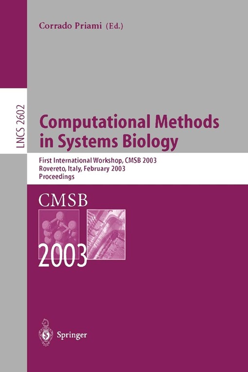 Computational Methods in Systems Biology: First International Workshop, CMSB 2003, Roverto, Italy, February 24-26, 2003, Proceedings (Lecture Notes in Computer Science) (v. 2602)