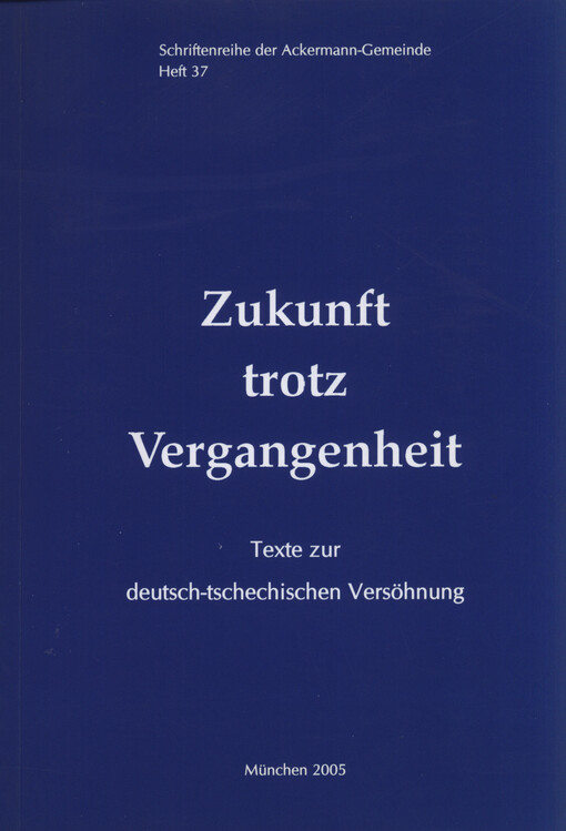 Zukunft trotz Vergangenheit Texte zur deutch-tschechischen Versöhnung