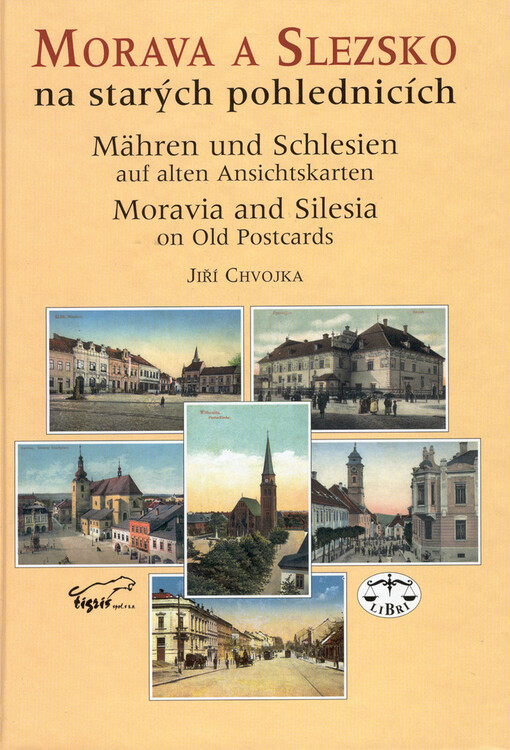Morava a Slezsko na starých pohlednicích = Mähren und Schlesien auf alten Ansichtskarten = Moravia and Silesia on old postcards