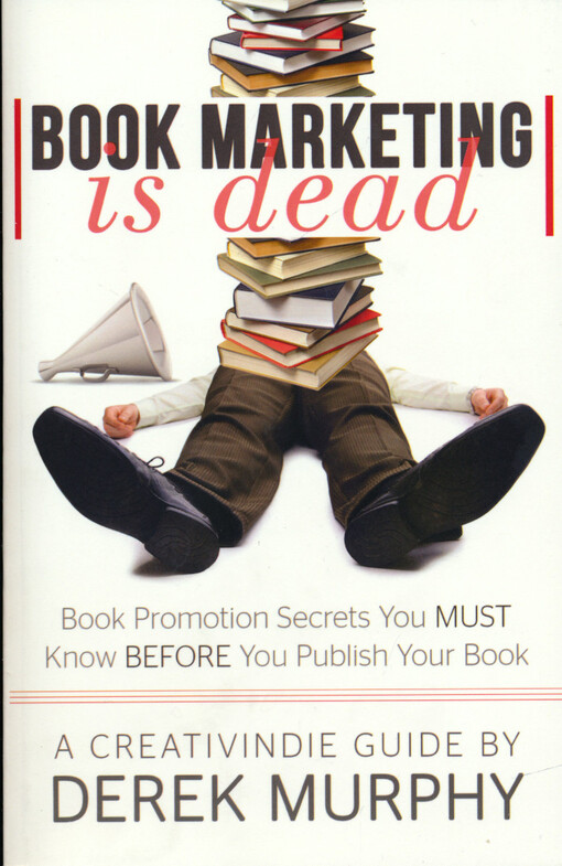 Book marketing is dead : book marketing secrets you must know before you publish your book