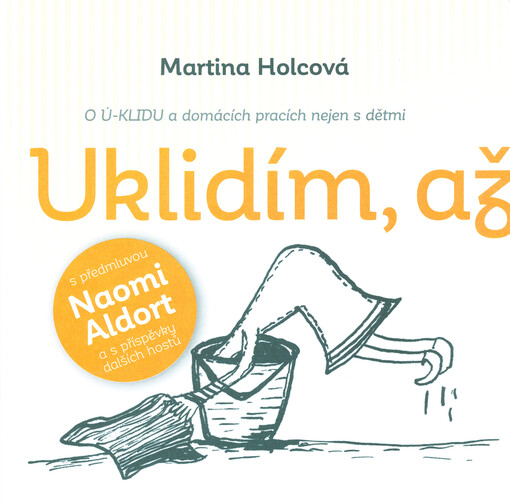 Uklidím, až děti vyrostou : o ú-klidu a domácích pracích nejen s dětmi